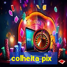 colheita pix